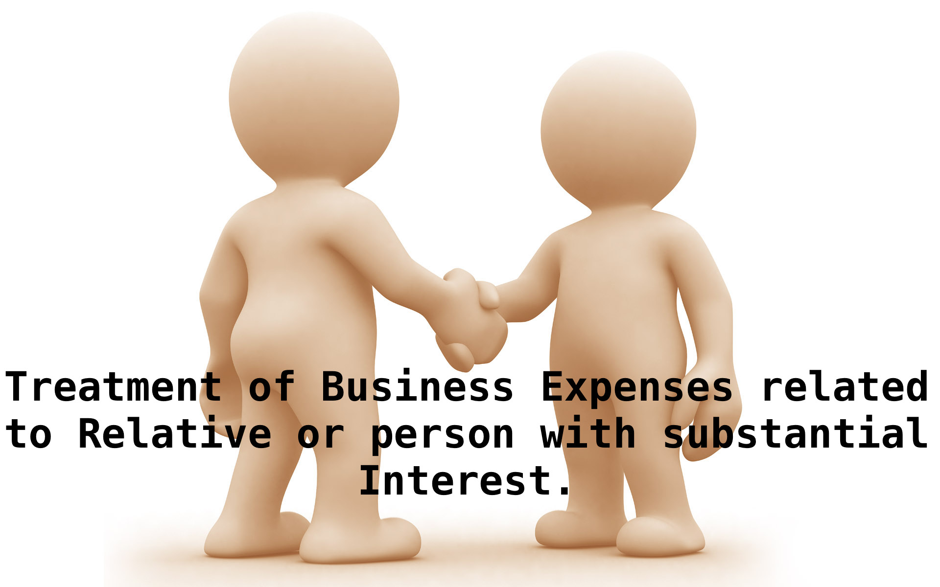 Treatment of Business Expenses related to Relative or person with substantial Interest.