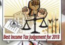 Some of the Best Income Tax Judgements for 2018 that can help plan your income tax liability Some of the Best Income Tax Judgements for 2018 that can help plan your income tax liability