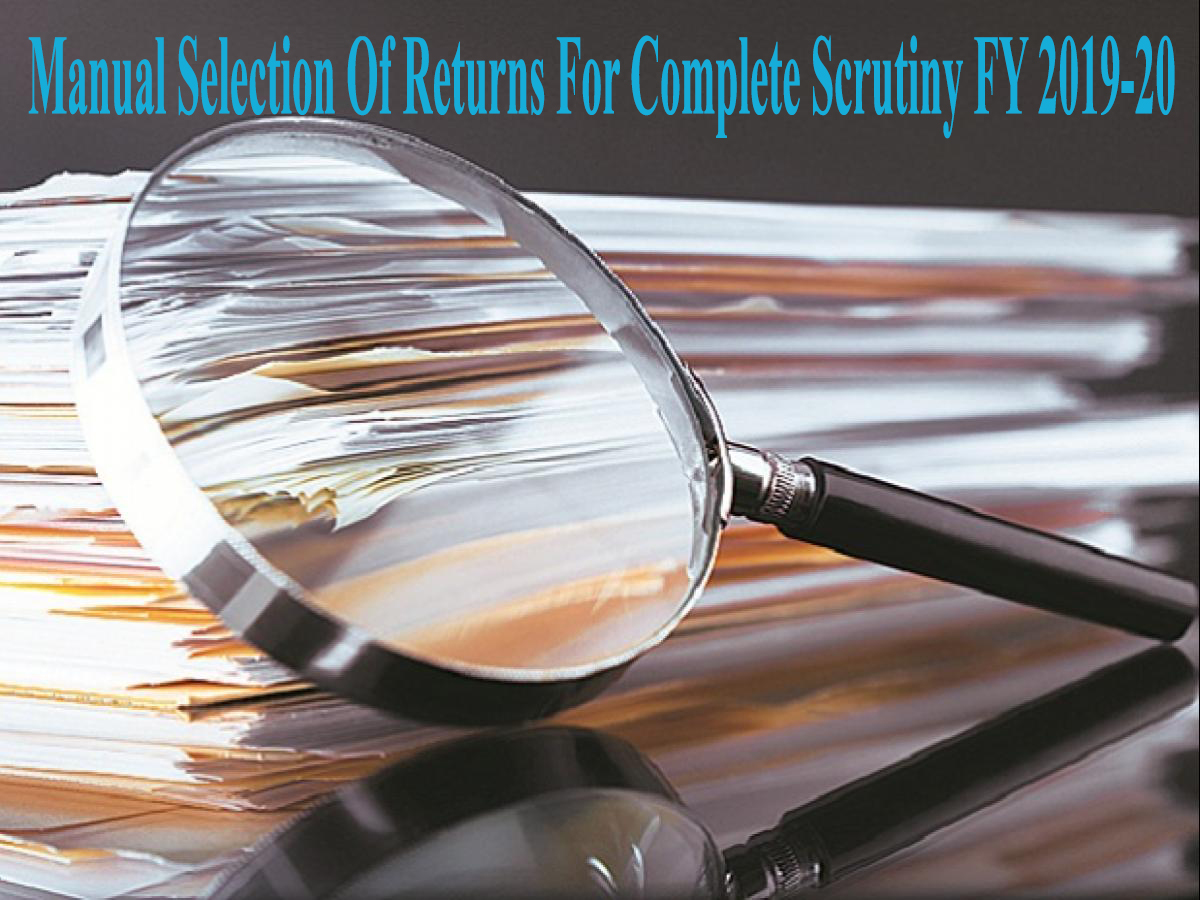 Manual Selection Of Returns For Complete Scrutiny during the FY 2019-20