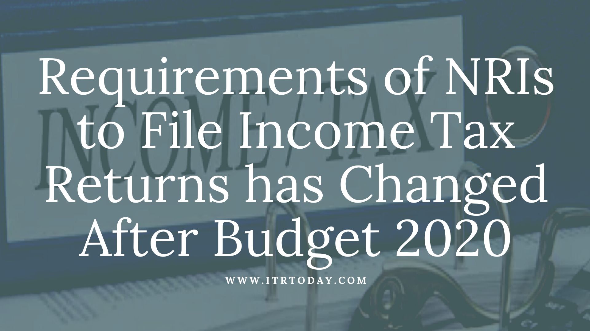 Requirements of NRIs to File Tax Returns has Changed After