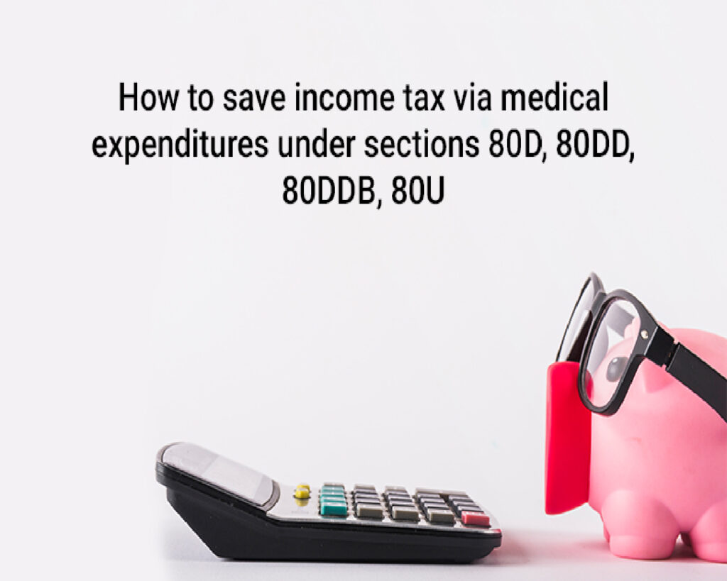 How to save tax via medical expenditure sections under 80D, 80DD