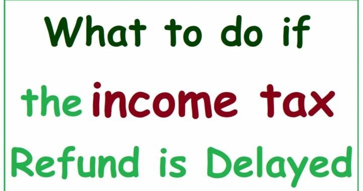 What to do if Refund of Income Tax Delayed