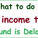 What are reasons for Income Tax Refund being delayed- Remedies to expedite Income Tax Refund